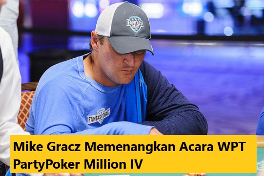 Mike Gracz Memenangkan Acara WPT PartyPoker Million IV